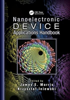 Nanoelectronic Device Applications Handbook by Morris, James E.