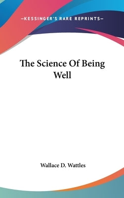 The Science Of Being Well by Wattles, Wallace D.