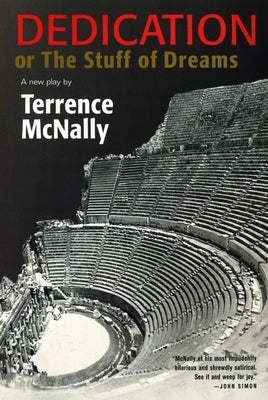 Dedication or the Stuff of Dreams: A New Play by McNally, Terrence