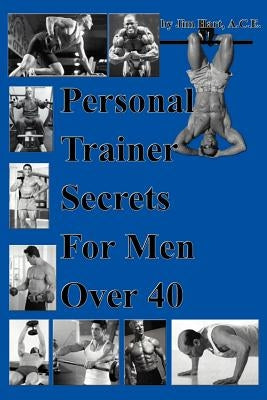 Personal Trainer Secrets For Men Over 40 by Hart, Jim