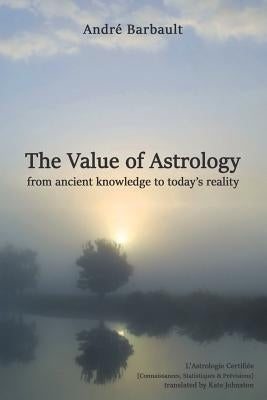 The Value of Astrology by Barbault, Andr&#195;&#169;