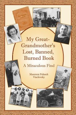 My Great-Grandmother's Lost, Banned, Burned Book: A Miraculous Find by Viaclovsky, Maureen Polasek