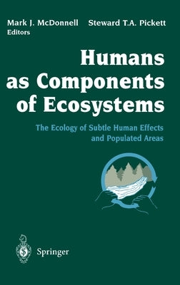 Humans as Components of Ecosystems: The Ecology of Subtle Human Effects and Populated Areas by McDonnell, Mark J.