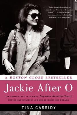 Jackie After O: One Remarkable Year When Jacqueline Kennedy Onassis Defied Expectations and Rediscovered Her Dreams by Cassidy, Tina