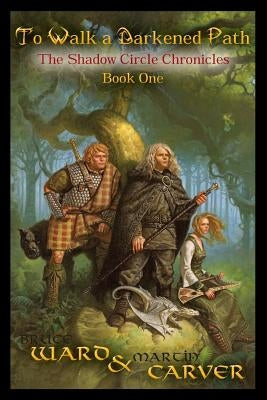 To Walk A Darkened Path: The Chronicles of the Shadow Circle, Book 1 by Carver, Martin