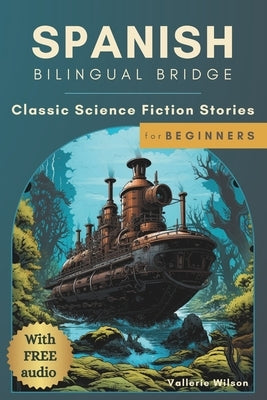 Spanish Bilingual Bridge: Classic Science Fiction Stories for Beginners by Wilson, Vallerie