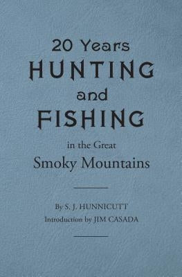 Twenty Years Hunting and Fishing in the Great Smoky Mountains by Hunnicutt, Samuel J.