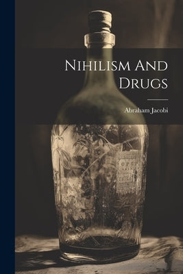 Nihilism And Drugs by Jacobi, Abraham