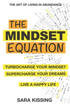 The Mindset Equation: The Art of Living in Abundance by Kissing, Sara