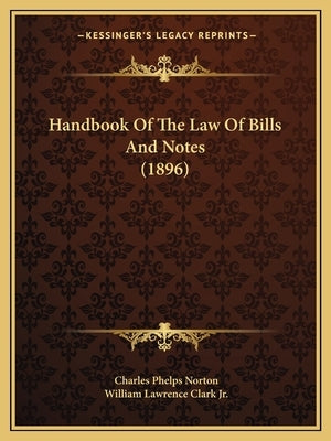 Handbook Of The Law Of Bills And Notes (1896) by Norton, Charles Phelps