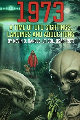 1973 - A Time of UFO Sightings, Landings and Abductions by Randle, Kevin