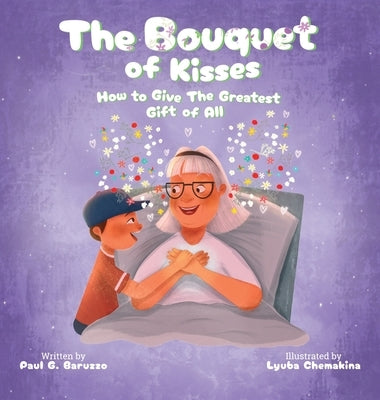 The Bouquet of Kisses: How to Give The Greatest Gift of All by Baruzzo, Paul G.
