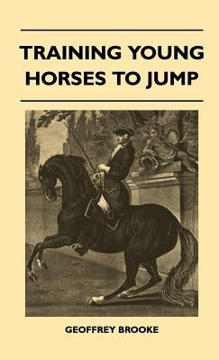 Training Young Horses To Jump by Brooke, Geoffrey