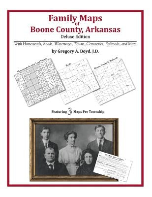 Family Maps of Boone County, Arkansas by Boyd J. D., Gregory a.