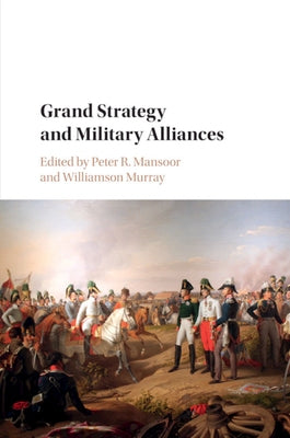 Grand Strategy and Military Alliances by Murray, Williamson