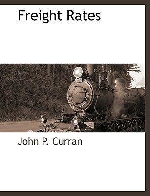 Freight Rates by Curran, John P.