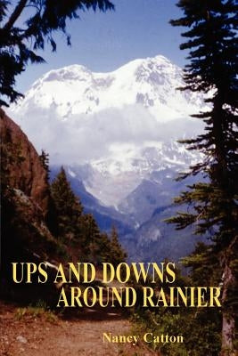 Ups and Downs Around Rainier by Catton, Nancy