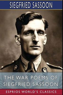 The War Poems of Siegfried Sassoon (Esprios Classics) by Sassoon, Siegfried