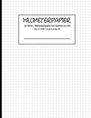 MILLIMETERPAPIER 120 Seiten Mathematikpapier vier Quadrate pro Zoll 8.5 x 11 Zoll / 21.59 x 27.94 cm by Notizen, Karo