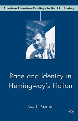 Race and Identity in Hemingway's Fiction by Strong, A.