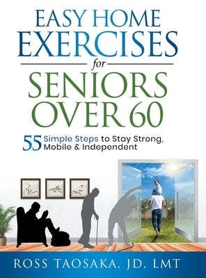 Easy Home Exercises for Seniors Over 60 by Taosaka, Ross