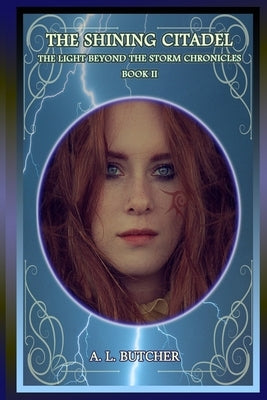 The Shining Citadel: The Light Beyond the Storm Chronicles - Book II by Butcher, A. L.