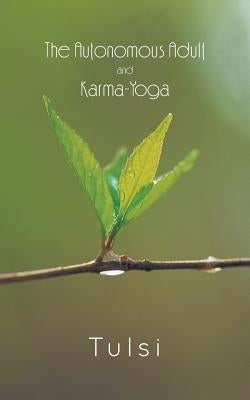 The Autonomous Adult and Karma-Yoga by Bhandari, Tulsi