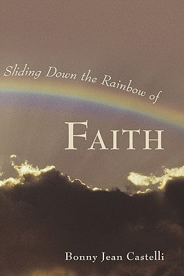Sliding Down the Rainbow of Faith by Castelli, Bonny Jean