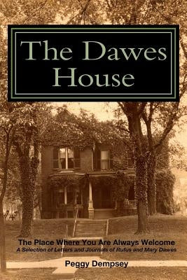 The Dawes House: The Place Where You Are Always Welcome by Dempsey, Peggy