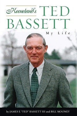 Keeneland's Ted Bassett: My Life by Bassett, James E. Ted
