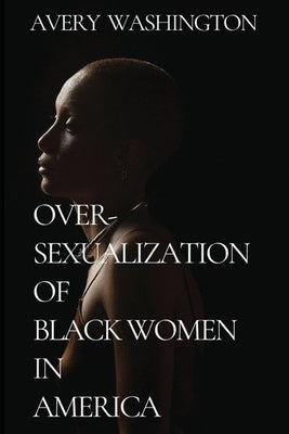 Over-Sexualization of Black Women in America by Hunter, Todd