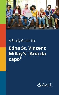 A Study Guide for Edna St. Vincent Millay's "Aria Da Capo" by Gale, Cengage Learning