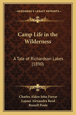 Camp Life in the Wilderness: A Tale of Richardson Lakes (1890) by Farrar, Charles Alden John