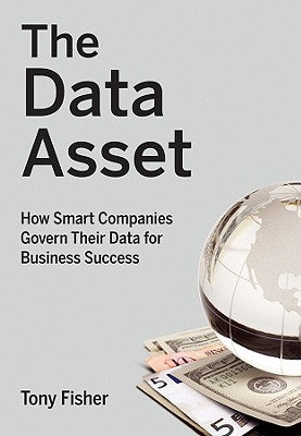 The Data Asset: How Smart Companies Govern Their Data for Business Success by Fisher, Tony