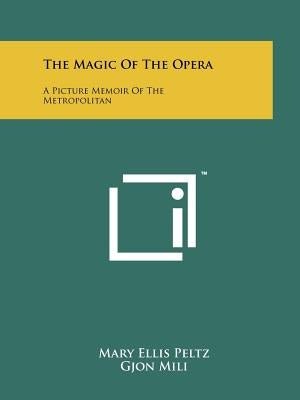 The Magic Of The Opera: A Picture Memoir Of The Metropolitan by Peltz, Mary Ellis