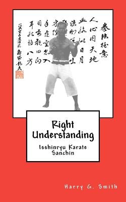 Right Understanding: Isshinryu Karate: Sanchin by Smith, Harry G.