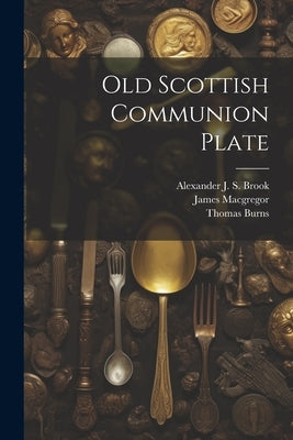 Old Scottish Communion Plate by Burns, Thomas