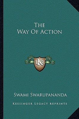 The Way Of Action by Swarupananda, Swami