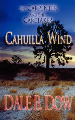 The Carpenter and the Caretaker - Cahuilla Wind by Dow, Dale B.