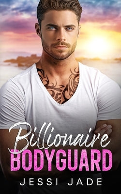Billionaire Bodyguard: A Brother's Best Friend Enemies to Lovers Romance by Jade, Jessi