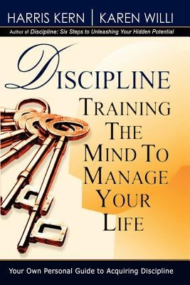 Discipline: Training the Mind to Manage Your Life by Kern, Harris