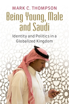 Being Young, Male and Saudi by Thompson, Mark C.