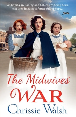 The Midwives' War by Walsh, Chrissie