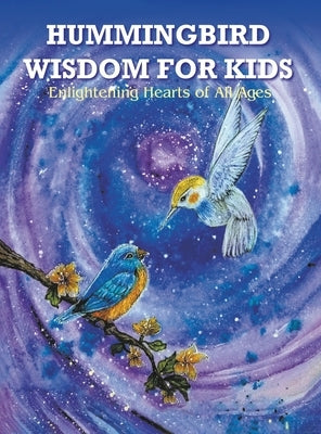 Hummingbird Wisdom for Kids: Enlightening Hearts of All Ages by Watson, Rosemary