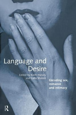 Language and Desire: Encoding Sex, Romance and Intimacy by Harvey, Keith