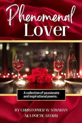 Phenomenal Lover: A collection of passionate and inspirational poems by Strahan, Christopher