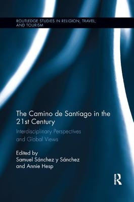 The Camino de Santiago in the 21st Century: Interdisciplinary Perspectives and Global Views by SÃ¡nchez Y. SÃ¡nchez, Samuel