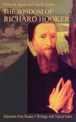 The Wisdom of Richard Hooker by Secor, Philip B.