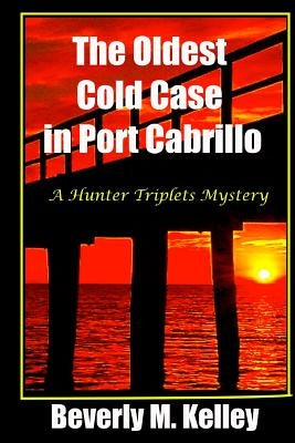 The Oldest Cold Case in Port Cabrillo: A Hunter Triplets Mystery by Kelley, Beverly M.