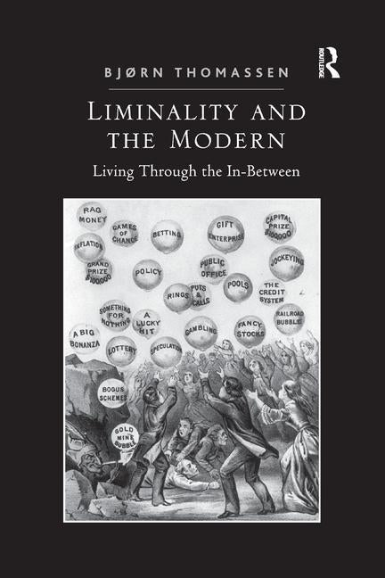 Liminality and the Modern: Living Through the In-Between by Thomassen, BjÃ¸rn